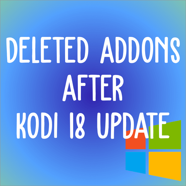 deleted addons after kodi 18 update