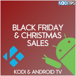 Black Friday Kodi + Android Deals! Cyber Monday + Christmas Kodi Sales