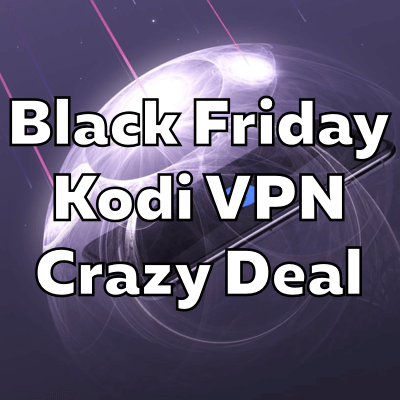 BLACK FRIDAY KODI VPN DEAL: 76% off + 250 GB Storage FREE