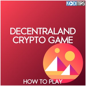 How to Play the Decentraland Crypto Game: The Ultimate Guide
