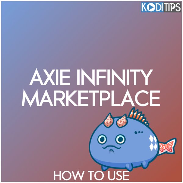 How to Use the Axie Infinity Marketplace: The Ultimate Guide