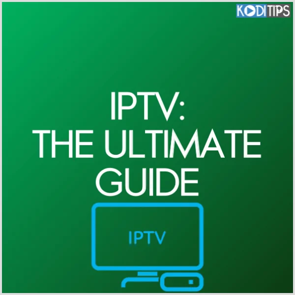 iptv the ultimate guide koditips