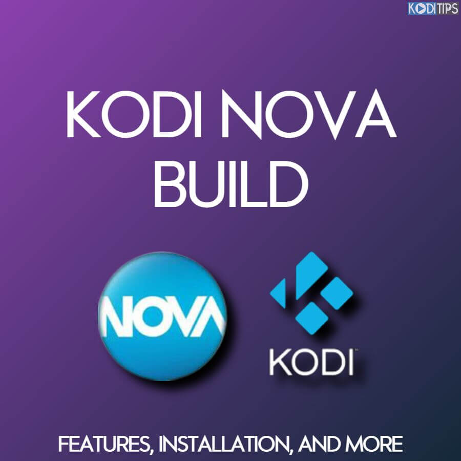 Kodi Nova Build Features, Installation, And More [2022] Kodi Tips