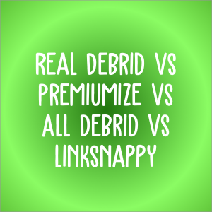 real debrid vs premiumize vs all debrid vs linksnappy